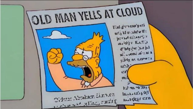 Meme - old man yells at cloud